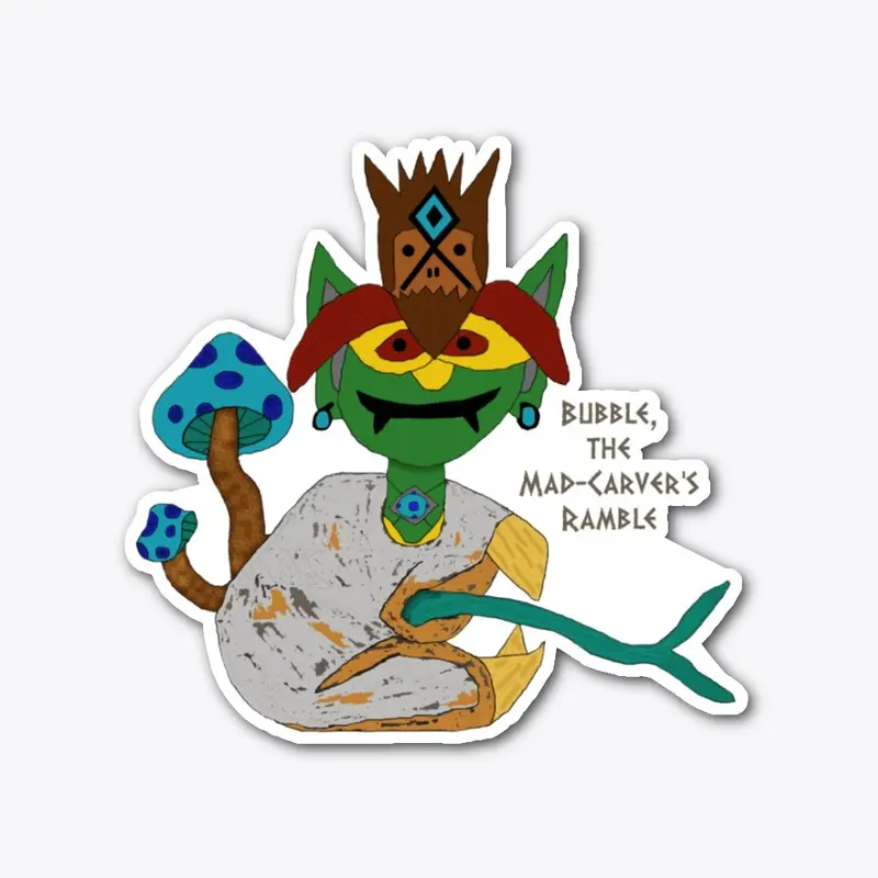 Bubble, the Mad-Carver's Ramble Sticker